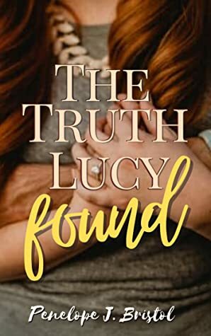 The Truth Lucy Found by Penelope J. Bristol