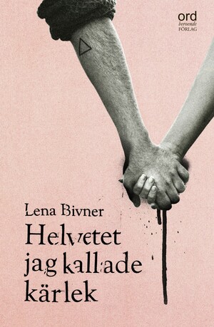 Helvetet jag kallade kärlek by Lena Bivner