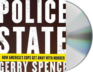 Police State: How America's Cops Get Away with Murder by Gerry Spence