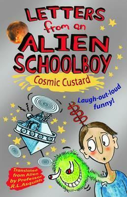 Letters from an Alien Schoolboy Book 2, . Cosmic Custard by Ros Asquith