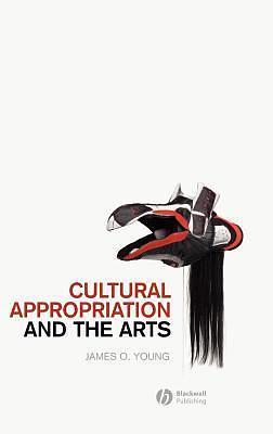 Cultural Appropriation and the Arts. New Directions in Aesthetics. by James O. Young, James O. Young