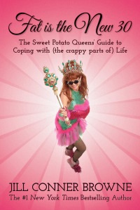 Fat Is the New 30: The Sweet Potato Queens' Guide to Coping with (the crappy parts of) Life by Jill Conner Browne