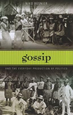 Gossip and the Everyday Production of Politics by Niko Besnier