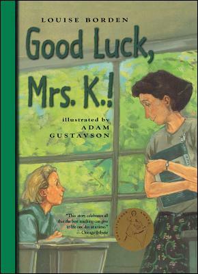 Good Luck, Mrs. K.! by Louise Borden