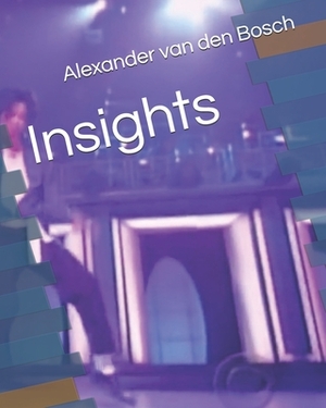 Insights by Alexander Van Den Bosch