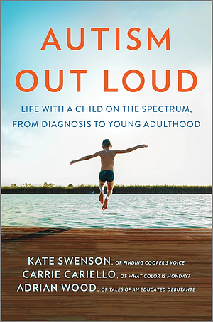 Autism Out Loud by Kate Swanson, Adrian Wood, Carrie Cariello