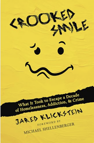 Crooked Smile: What It Took to Escape a Decade of Homelessness, Addiction, &amp; Crime by Jared Klickstein