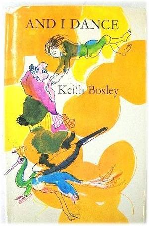 And I Dance: Poems Original and Translated by Keith Bosley