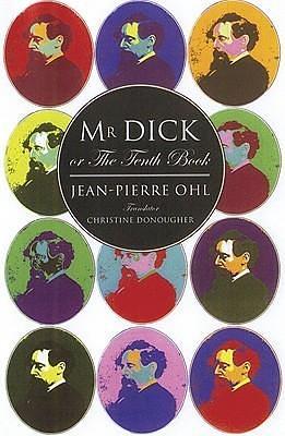 Mr. Dick or the Tenth Book by Jean-Pierre Ohl, Jean-Pierre Ohl