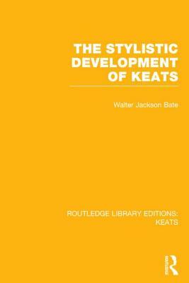 The Stylistic Development of Keats by Walter Jackson Bate