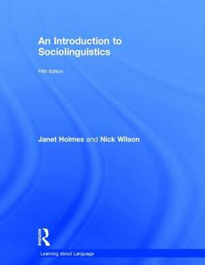 An Introduction to Sociolinguistics by Janet Holmes, Nick Wilson