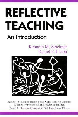 Reflective Teaching: An Introduction by Daniel P. Liston, Kenneth M. Zeichner