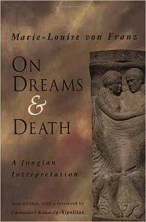 On Dreams and Death: A Jungian Interpretation by Marie-Louise von Franz