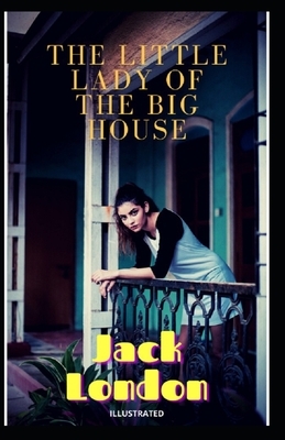 The Little Lady of the Big House Illustrated by Jack London