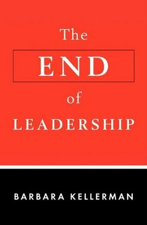 The End of Leadership by Barbara Kellerman