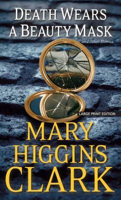 Death Wears a Beauty Mask and Other Stories by Mary Higgins Clark