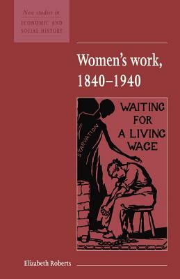 Women's Work, 1840 1940 by Elizabeth Roberts