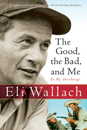 The Good, the Bad, and Me: In My Anecdotage by Eli Wallach