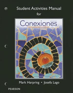 Student Activities Manual for Conexiones: Comunicacion Y Cultura by Eduardo Zayas-Bazan, Susan Bacon, Dulce García