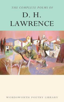 The Complete Poems of D.H. Lawrence by D.H. Lawrence