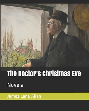 The Doctor's Christmas Eve: Novela by James Lane Allen