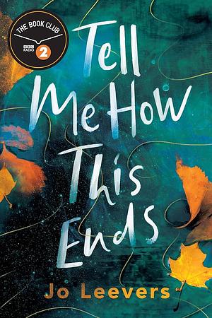 Tell Me How This Ends by Jo Leevers