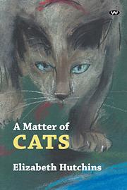 A Matter of Cats  by Elizabeth Hutchinson