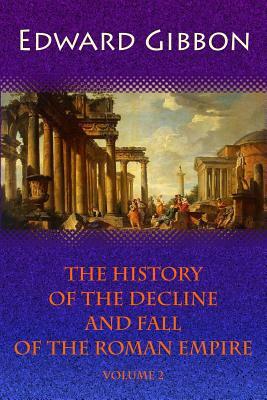 The History of the Decline and Fall of the Roman Empire. Volume 2 by Edward Gibbon