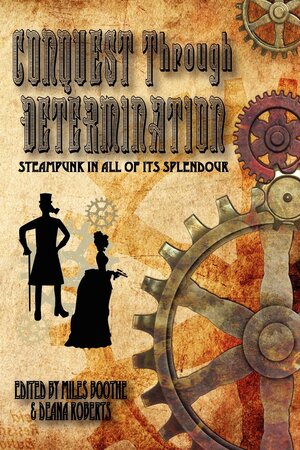 Conquest Through Determination by Son Mitchell, T.W. Garland, Jen Matteis, Claire Gillian, Magda Knight, J.W. Whalen, Michael B. Fletcher, Erin Shanendoah Baker, David W. Landrum, H.J. Hill, A.D. Spencer, Anthony W. Eichenlaub, Alexander B. Joy, Gustavo Bondoni, Katherine Simmons, Miles Boothe, Deana Roberts