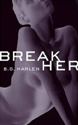 Break Her by B.G. Harlen