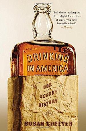Drinking in America: Our Secret History by Susan Cheever by Susan Cheever, Susan Cheever