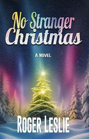 No Stranger Christmas by Roger Leslie, Roger Leslie