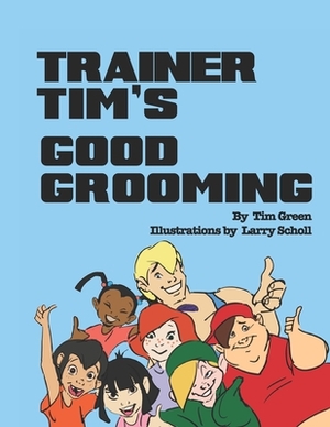 Trainer Tim's Good Grooming by Tim Green