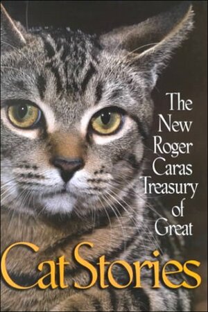 The New Roger Caras Treasury of Great Cat Stories by Roger A. Caras
