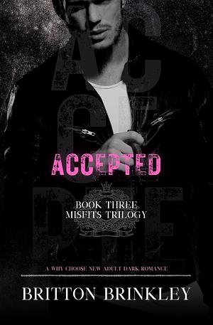 Accepted : A Why Choose New Adult Dark Romance by Britton Brinkley