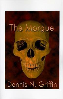 The Morgue by Dennis N. Griffin