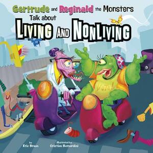 Gertrude and Reginald the Monsters Talk about Living and Nonliving by Eric Braun