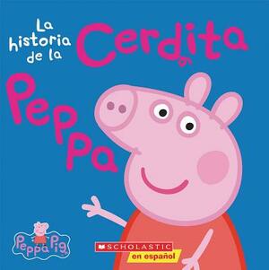 La Peppa Pig: La Historia de la Cerdita Peppa (the Story of Peppa Pig) by Scholastic, Inc