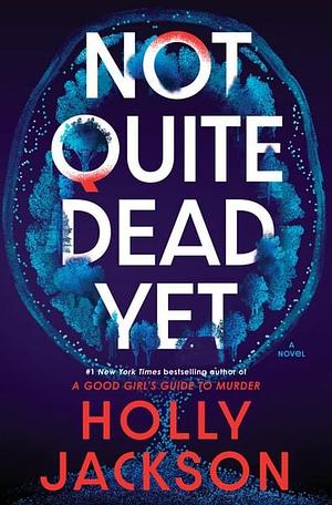 Not Quite Dead Yet: Jet Has 7 Days to Solve Her Own Murder - An Addictive Thriller from the Bestselling Author of A Good Girl's Guide to Murder by Holly Jackson