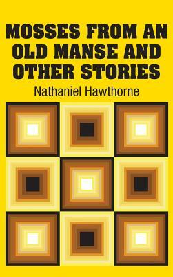 Mosses from an Old Manse and Other Stories by Nathaniel Hawthorne