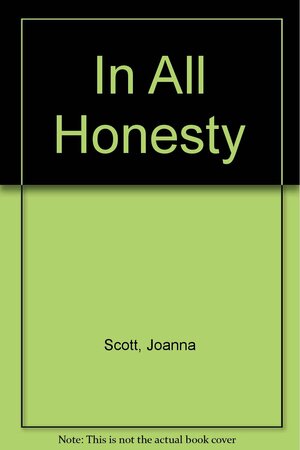 In All Honesty by Joanna Scott