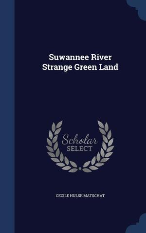 Suwannee River Strange Green Land by Cecile Hulse Matschat