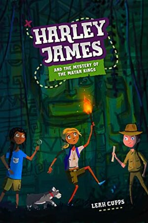 Harley James and the Mystery of the Mayan Kings  by Leah Cupps