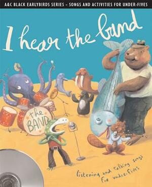 I Hear the Band: Listening and Talking Songs for Under-Fives by Emily Skinner