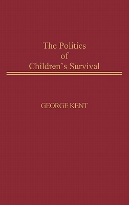 The Politics of Children's Survival by George Kent