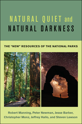 Natural Quiet and Natural Darkness: The New Resources of the National Parks by Peter Newman, Robert Manning, Jesse Barber