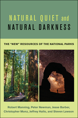 Natural Quiet and Natural Darkness: The New Resources of the National Parks by Peter Newman, Jesse Barber, Robert Manning