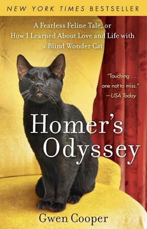 Homer's Odyssey NEW EDITION: A Fearless Feline Tale, Or How I Learned about Love and Life with a Blind Wonder Cat by Gwen Cooper