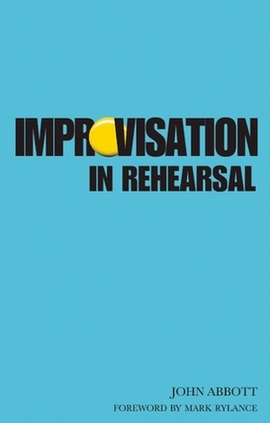 Improvisation in Rehearsal by John Abbott