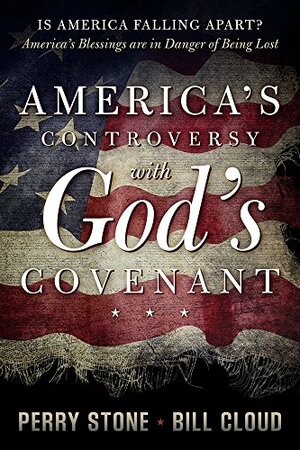 America's Controversy with God's Covenant: America's Blessings are in Danger of being Lost by Bill Cloud, Perry Stone